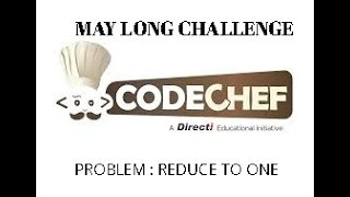 CODECHEF solution : MAY LONG CHALLENGE 2019 : Problem : REDUCE TO ONE