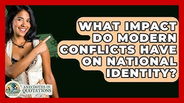 What Impact Do Modern Conflicts Have On National Identity? - Anecdotes in Quotation