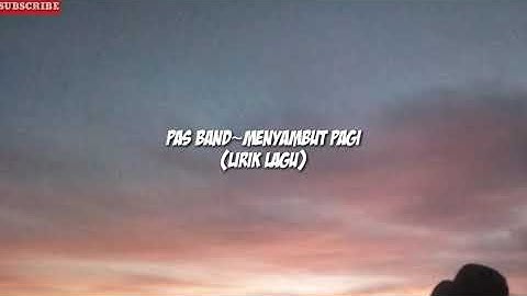 PAS BAND~MENYAMBUT PAGI (LIRIK LAGU)