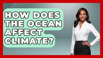 How Does The Ocean Affect Climate? - Earth Science Answers