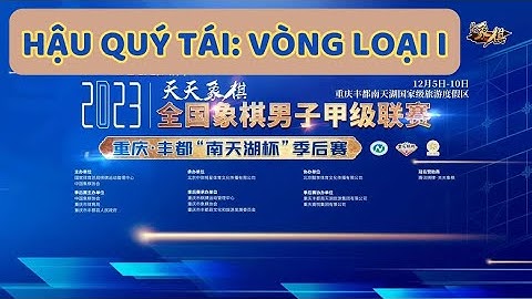 Giáp Cấp Liên Tái 2023 | Hậu Quý Tái Vòng Loại 01 #cotuong #giapcaplientai2023 #gclt2023