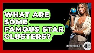 What Are Some Famous Star Clusters? - Physics Frontier