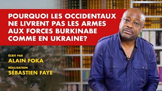 La chronique : Pourquoi les occidentaux ne livrent pas les armes aux burkinabé comme en Ukraine ?
