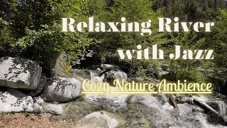 4K 1 Hr Relaxing River Sounds With Jazz Nature Ambience