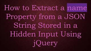 How to Extract a name Property from a JSON String Stored in a Hidden Input Using jQuery
