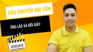 Câu Chuyện Nội Tâm | Ông Lão Và Đôi Giày | Vương Văn Kinh