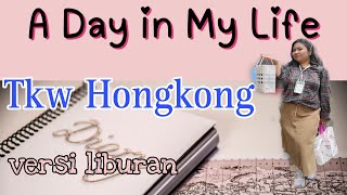 a day in my life tkw Hongkong versi liburan