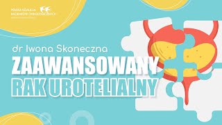 Zaawansowany rak urotelialny | Dr Iwona Skoneczna