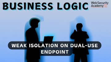 Business Logic Vulnerabilities - Weak Isolation on Dual-Use Endpoint