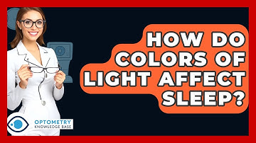 How Do Colors Of Light Affect Sleep? - Optometry Knowledge Base