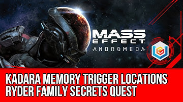 MASS EFFECT ANDROMEDA Kadara Memory Triggers Locations Guide - Ryder Family Secrets Quest