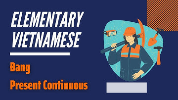 Learn Vietnamese | Elementary | Đang - Present Continuous