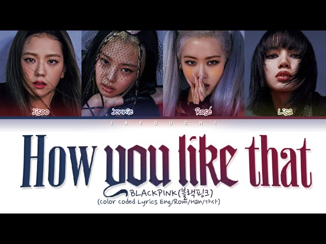 BLACKPINK How You Like That (Color Coded Lyrics Eng/Rom/Han/가사) class=