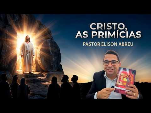 Sabbath School Lesson - Lesson 8 | CHRIST, THE FIRSTFRUITS | Pr. Elison Abreu
