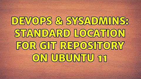 DevOps & SysAdmins: Standard Location for Git Repository on Ubuntu 11 (2 Solutions!!)