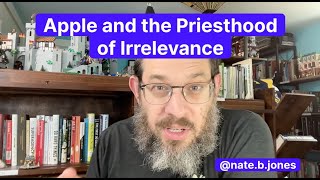 Apple and the Priesthood of Irrelevance