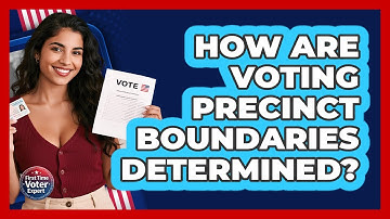 How Are Voting Precinct Boundaries Determined? - First Time Voter Expert