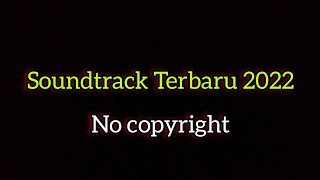 Soundtrack Terbaru 2022 no copyright