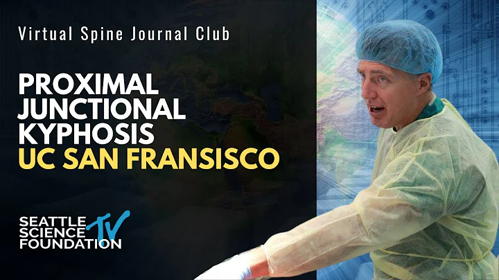 Proximal Junctional Kyphosis: UC San Fransisco | Moderated by Dr. Sigurd Berven