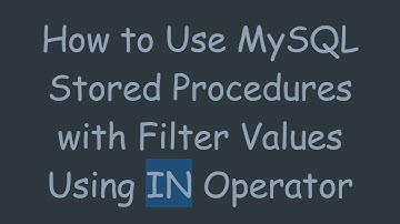 How to Use MySQL Stored Procedures with Filter Values Using IN Operator