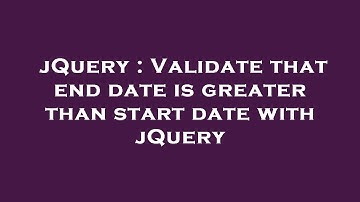 jQuery : Validate that end date is greater than start date with jQuery