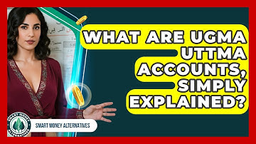 What Are UGMA UTTMA Accounts, Simply Explained? - Smart Money Alternatives