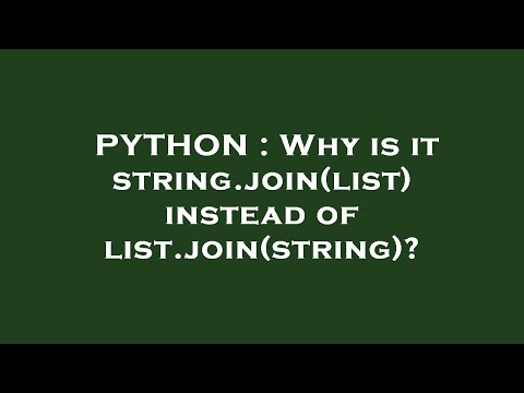 PYTHON : Why is it string.join(list) instead of list.join(string)?