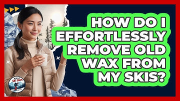 How Do I Effortlessly Remove Old Wax From My Skis? - Ask A Ski Bum