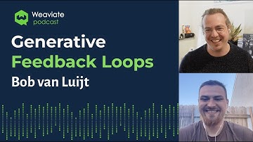 Generative Feedback Loops with Bob van Luijt - Weaviate Podcast #45!