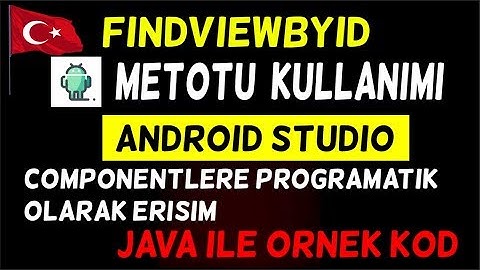 Android  FindViewById Metodu ile xml Componentlerine  Java Kodundan Erişmek(Programatik)