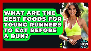 What Are The Best Foods For Young Runners To Eat Before A Run? - Running Beyond Limits