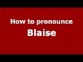 How to Pronounce Blaise - PronounceNames.com