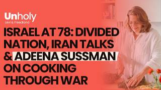 Israel at 78: Divided Nation, Iran Talks & Adeena Sussman on Cooking Through War | Unholy