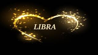 LIBRA "YOU'VE CHANGED SOMETHING WITHOUT KNOWING IT"