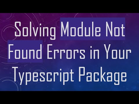 Solving Module Not Found Errors in Your Typescript Package