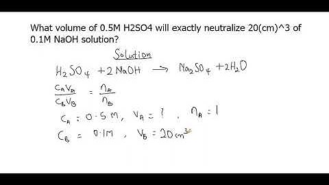 What volume of 0.5m H2SO4 will exactly neutralize 20cm^3 of 0.1 M NaOH solution?