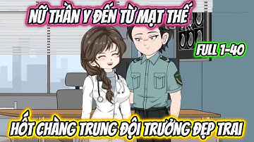 Nữ Thần Y Đến Từ Mạt Thế Hốt Chàng Trung Đội Trưởng Đẹp Trai Full 1-40