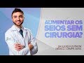 COMO AUMENTAR OS SEIOS SEM CIRURGIA! É POSSÍVEL? - Dr Lucas Fustinoni - Médico - CRMPR  30155