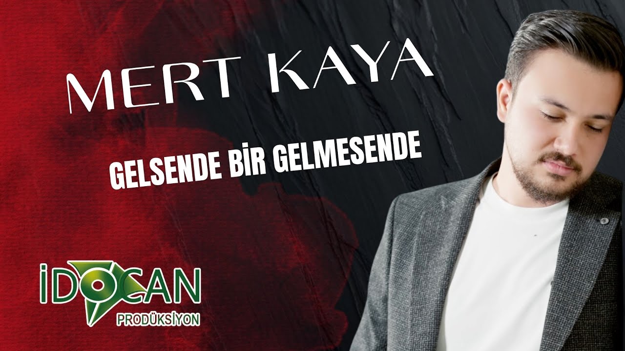 Mert Kaya Gelsende Bir Gelmesende