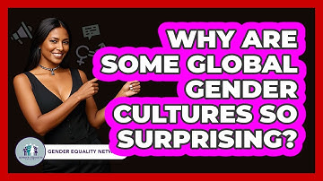 Why Are Some Global Gender Cultures So Surprising? - Gender Equality Network