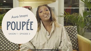 POUPÉE - Episode 3 - Saison 1 - C&#39;EST MOI LA POUPÉE ( Awa Imani, Seysey, Gims, Demdem )