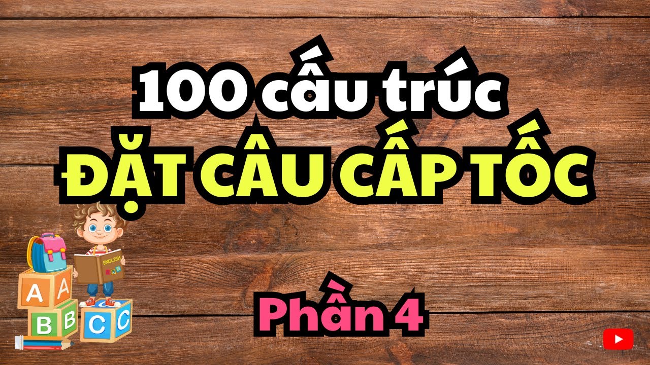 Tổng hợp 100+ cấu trúc tiếng Anh thiết yếu cho người lớn tuổi - Tập 4