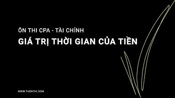 Giá trị thời gian của tiền: Xây dựng Công thức & Bài tập minh hoạ