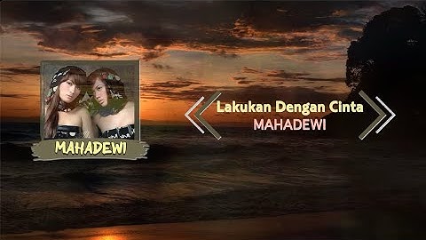 MAHADEWI   "Lakukan Dengan Cinta" - Video Lyric