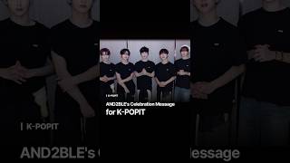 AND2BLE’s Celebration Message for K-POPIT #KPOPIT