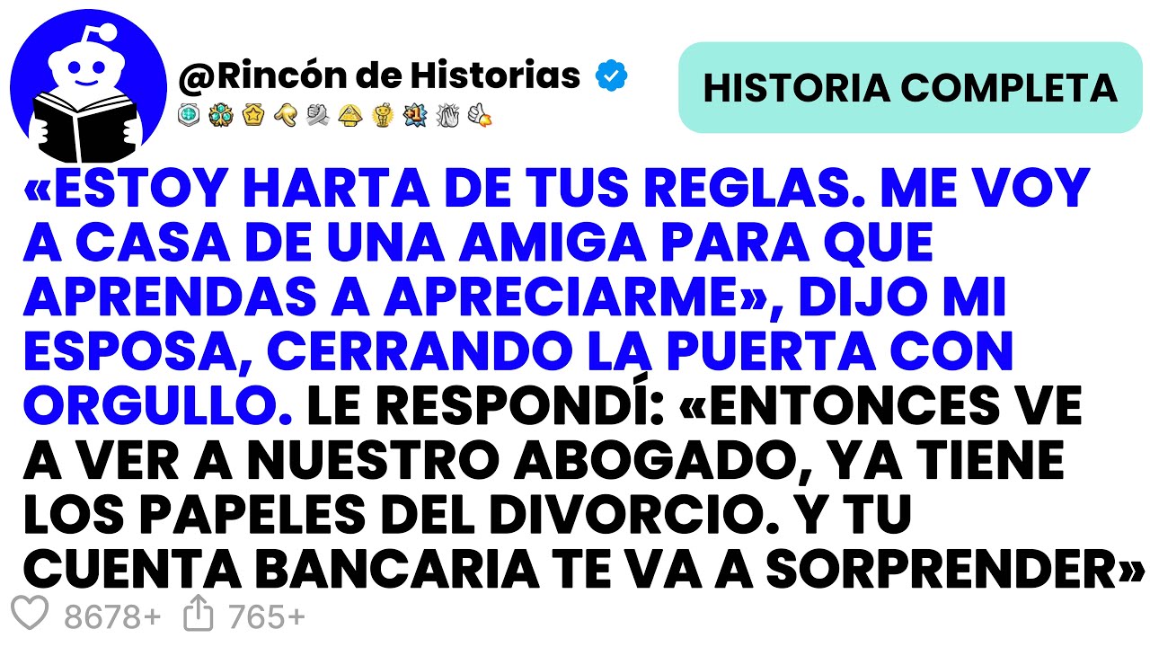 «ESTOY HARTA DE TUS REGLAS ME VOY A CASA DE UNA AMIGA PARA QUE APRENDAS A APRECIARME» DIJO MI ESPOSA