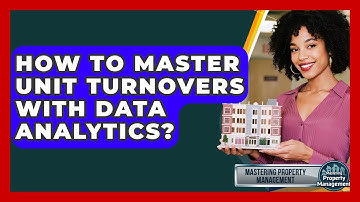 How To Master Unit Turnovers With Data Analytics? - Mastering Property Management