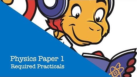 Physics Paper 1 Required Practicals