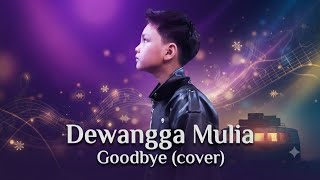 Dewangga Mulia - Goodbye (cover)