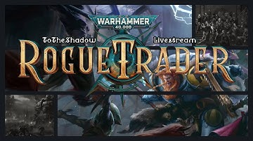 Warhammer 40K: Rogue Trader Livestream | 1st Playthrough (Ep. 7)
